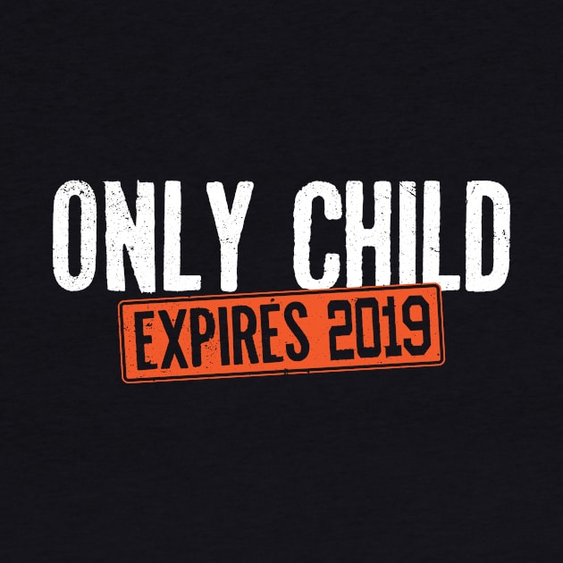 Only Child Expires 2019 Tee Shirt - Pregnancy Announcement by ozalshirts